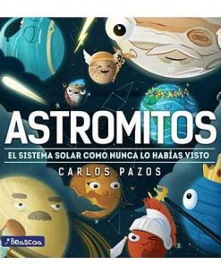 Juguetes Editorial | Carlos Pazos - Astromitos: El Sistema Solar Como Nunca Lo Hab As Visto